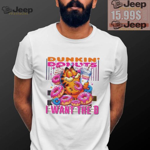 Garfield dunkin’ donut I want the D shirt