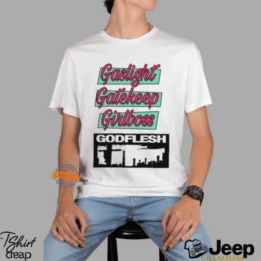 Gaslight Gatekeep Girlboss Godflesh T Shirt