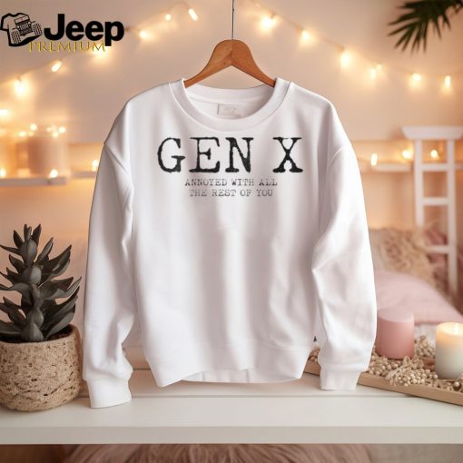 Gen X Annoyed With All The Rest Of You Generation X T Shirt