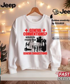 Geneva Conventions Sounds More Like Geneva Suggestions Shirt