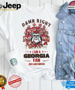 Georgia Bulldogs Damn right I am a Georgia fan now and forever shirt