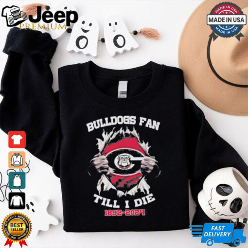 Georgia Bulldogs Fan Till I Die 1892 2024 Shirt