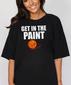 Get in The Paint Basketball Design T Shirt