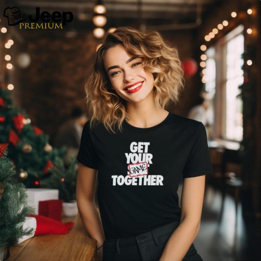 Get your game together text shirt