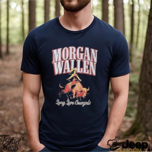 Morgan Wallen Long Live Cowgirls Shirt