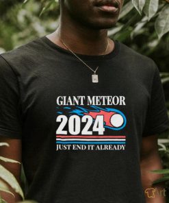 Giant meteor 2024 just end it already classic shirt