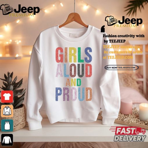 Girls Aloud And Proud Pride 2024 Shirt