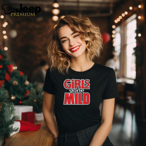 Girls Gone Mild t shirt