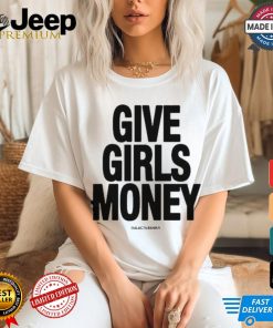 Give Girls Money Galactajenius T Shirts