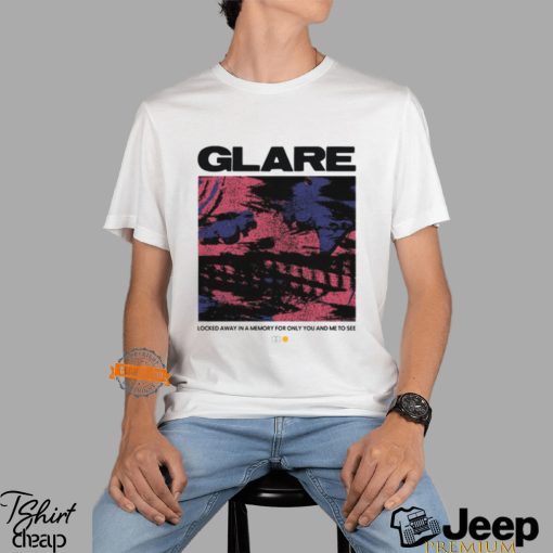 Glare Locked Away In A Memory For Only You And Me To See T Shirt