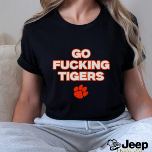 Go fucking Clemson Tigers shirt