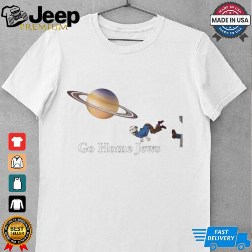 Go home Jews mars funny meme shirt