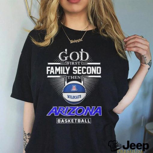 God First Family Second Then Arizona Wildcats Basketball Sweet Sixteen Shirt