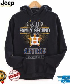 God First Family Second Then Astros Basketball Shirt