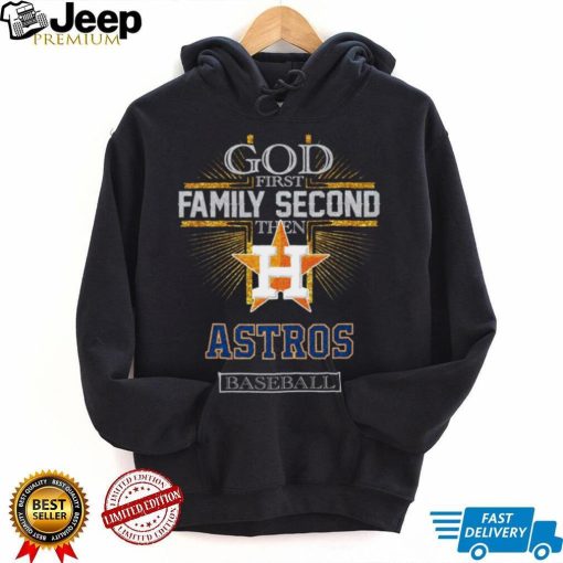 God First Family Second Then Astros Basketball Shirt