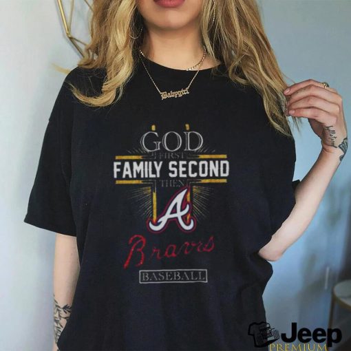 God First Family Second Then Atlanta Braves Baseball 2024 T shirt