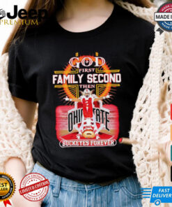 God First Family Second Then Buckeyes Forever Ohio State shirt