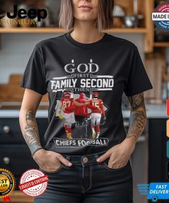 God First Family Second Then Chiefs Foot Ball 2024 Shirt