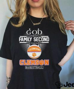 God First Family Second Then Clemson Tigers Basketball Sweet Sixteen Shirt