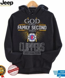 God First Family Second Then Clippers Basketball Shirt