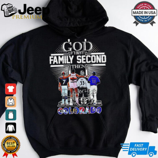 God First Family Second Then Colorado Sports Signature 2024 shirt