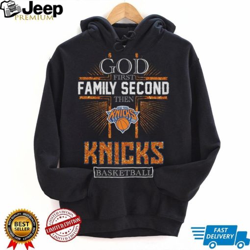 God First Family Second Then Knicks Basketball Shirt