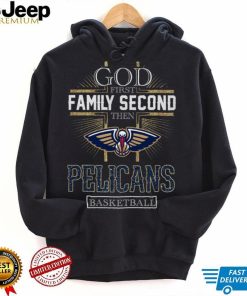 God First Family Second Then Pelicans Basketball Shirt