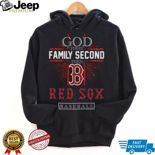 God First Family Second Then Red Sox Basketball Shirt