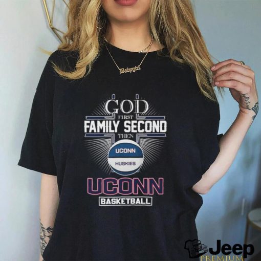 God First Family Second Then Uconn Huskies Women’s Basketball Shirt