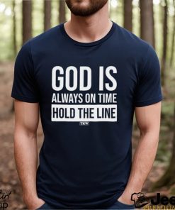 God Is Always On Time Hold The Line Shirt