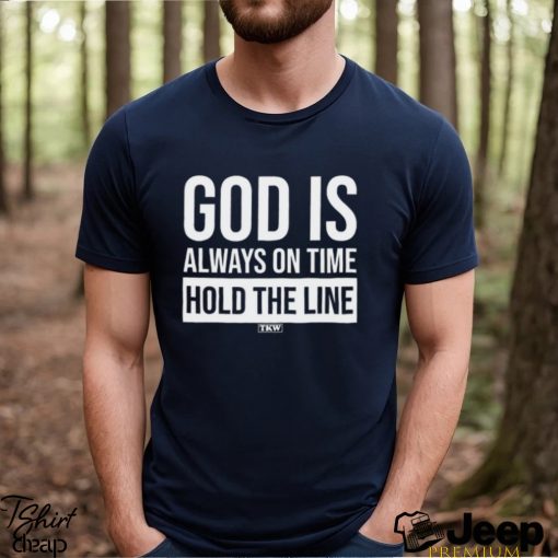 God Is Always On Time Hold The Line Shirt