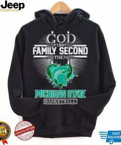 God first family second then Michigan State basketball shirt