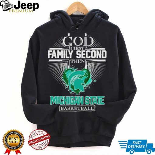 God first family second then Michigan State basketball shirt