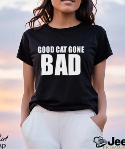 Good Cat Gone Bad Shirt