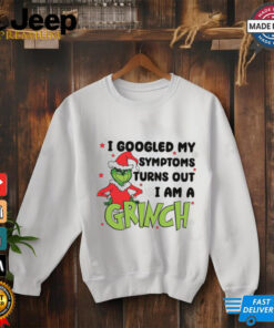 Googled My Symptoms Funny Turns Out Im Grinch Shirt