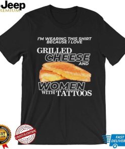 Gotfunnymerch I Love Grilled Cheese & Women With Tattoos Shirt