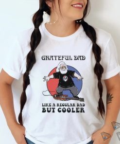 Grateful Dad Like A Regular Dad But Cooler Shirt