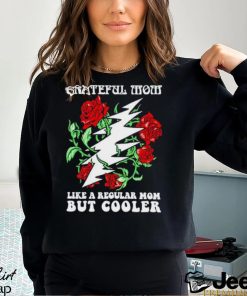 Grateful mom like a regular mom but cooler shirt