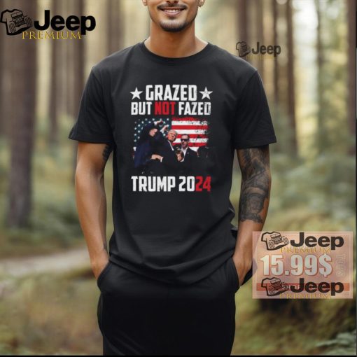 Grazed But Not Fazed Trump 2024 Ladies Boyfriend Shirt