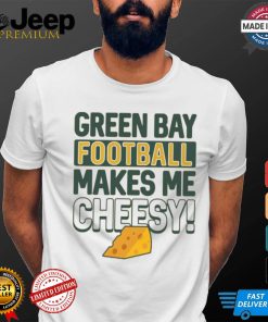 Green Bay Football Makes Me Cheesy Shirt