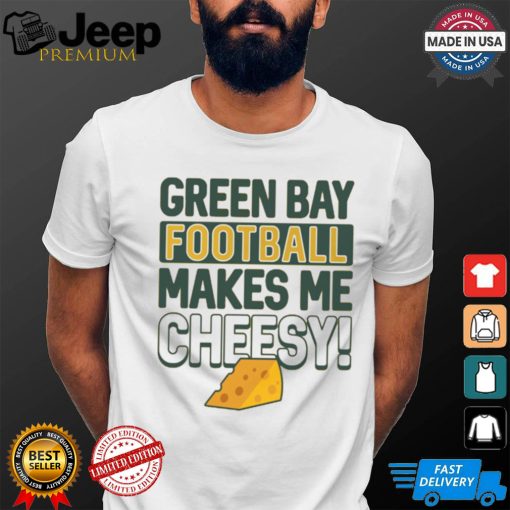 Green Bay Football Makes Me Cheesy Shirt