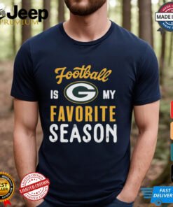 Green Bay Packers Football Is My Favorite Season Shirt