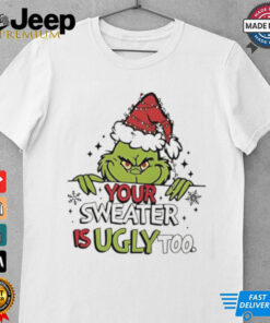 Grinch All Your Sweaters Are Ugly Christmas shirt