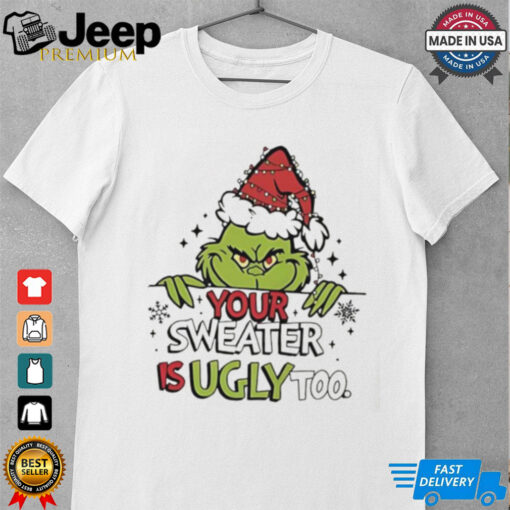 Grinch All Your Sweaters Are Ugly Christmas shirt