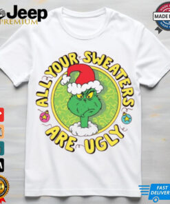 Grinch Santa All Your Sweaters Are Ugly Christmas Shirt