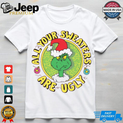 Grinch Santa All Your Sweaters Are Ugly Christmas Shirt