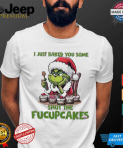 Grinch Santa Claus I just baked you some shut the fucupcakes Merry Christmas shirt