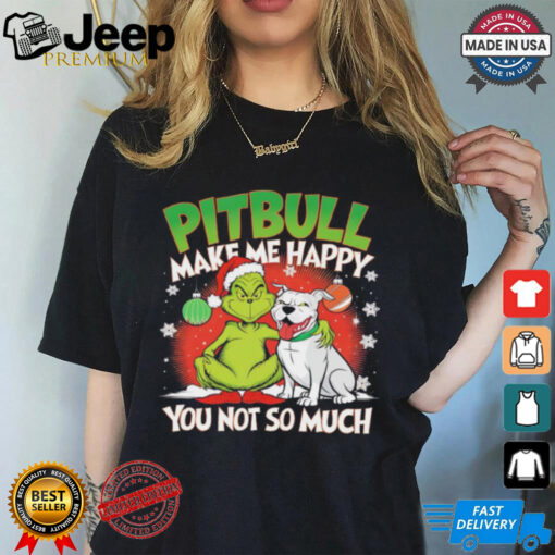 Grinch and pitbull make me happy you not so much Christmas shirt