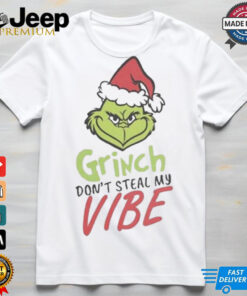 Grinch don’t steal my vibe Christmas shirt