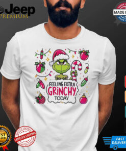 Grinch feeling extra grinchy today Grinchmas Merry Christmas shirt